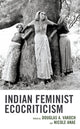 Book cover of: Indian Feminist Ecocriticism. By: Douglas A. Vakoch
