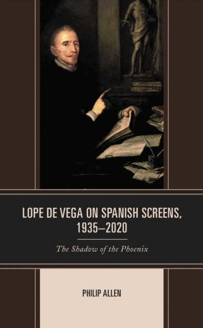 Book cover of: Lope de Vega on Spanish Screens, 1935–2020. By: Philip Allen