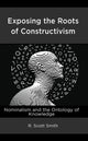 Book cover of: Exposing the Roots of Constructivism. By: R. Scott Smith