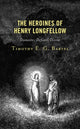 Book cover of: Heroines of Henry Longfellow. By: Timothy E. G. Bartel