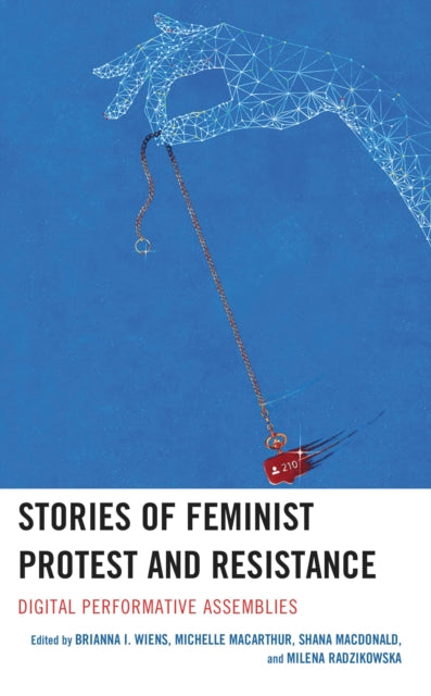 Book cover of: Stories of Feminist Protest and Resistance. By: Brianna I. Wiens