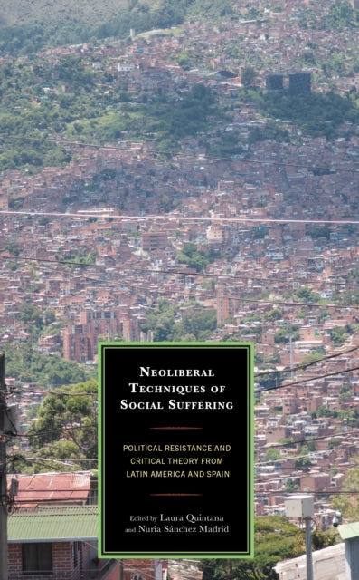 Book cover of: Neoliberal Techniques of Social Suffering. By: Laura Quintana