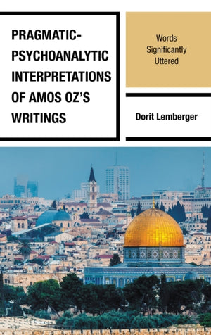 Pragmatic-Psychoanalytic Interpretations of Amos Oz's Writings
