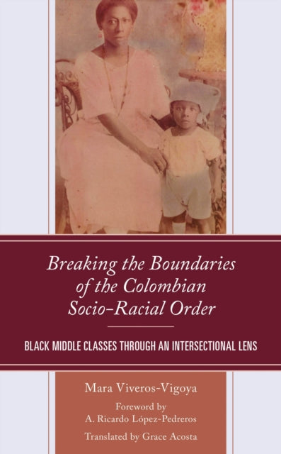 Book cover of: Breaking the Boundaries of the Colombian Socio-Racial Order. By: Mara Viveros-Vigoya