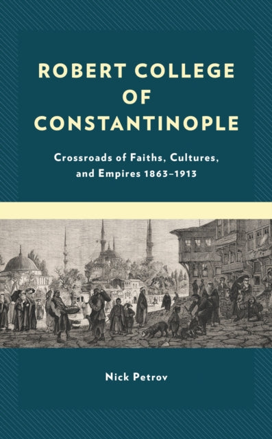 Book cover of: Robert College of Constantinople. By: Nick Petrov