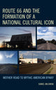 Book cover of: Route 66 and the Formation of a National Cultural Icon. By: Daniel Milowski