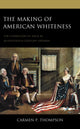 Book cover of: Making of American Whiteness. By: Carmen Thompson
