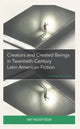 Book cover of: Creators and Created Beings in Twentieth-Century Latin American Fiction. By: Amy Frazier-Yoder