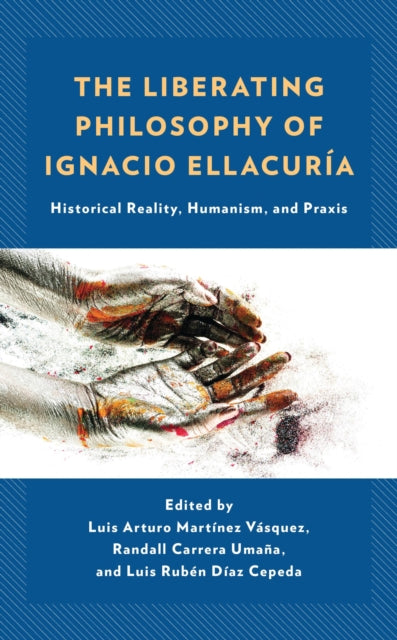 Book cover of: Liberating Philosophy of Ignacio Ellacuria. By: Luis Arturo Martínez Vásquez