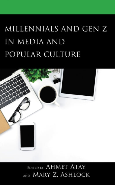 Book cover of: Millennials and Gen Z in Media and Popular Culture. By: Ahmet Atay