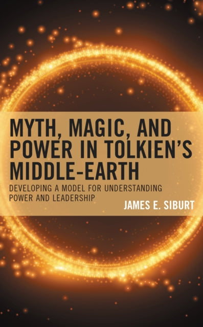 Book cover of: Myth, Magic, and Power in Tolkien’s Middle-earth. By: James E. Siburt