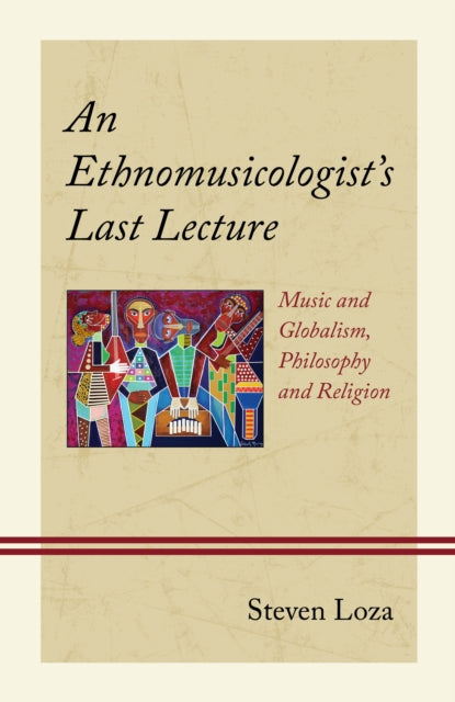 Book cover of: Ethnomusicologist’s Last Lecture. By: Steven Loza