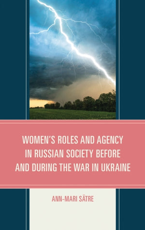 Women's Roles and Agency in Russian Society Before and During the War in Ukraine