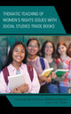 Book cover of: Thematic Teaching of Women’s Rights Issues with Social Studies Trade Books. By: Natalie Keefer