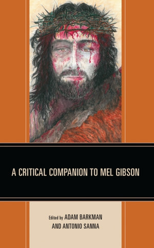 A Critical Companion to Mel Gibson