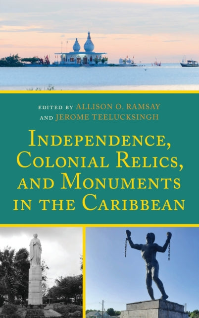 Book cover of: Independence, Colonial Relics, and Monuments in the Caribbean. By: Allison O. Ramsay