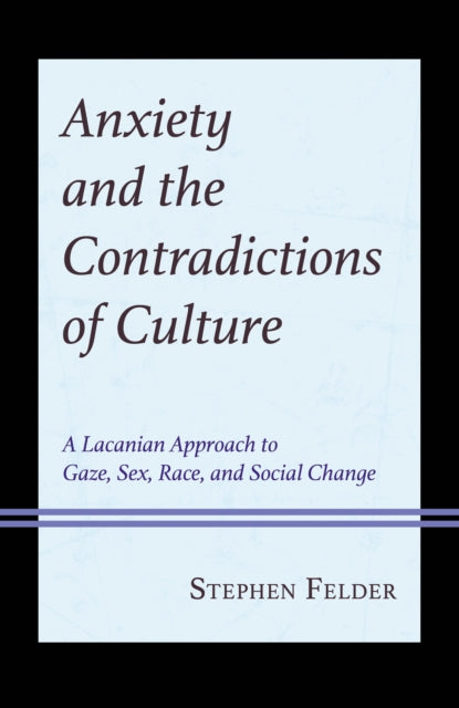 Book cover of: Anxiety and the Contradictions of Culture. By: Stephen Felder