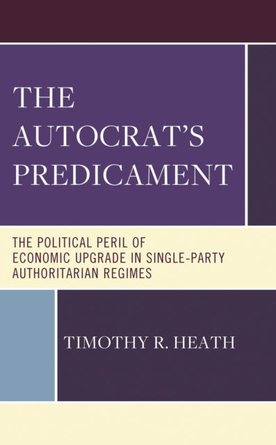 Book cover of: Autocrat’s Predicament. By: Timothy R. Heath