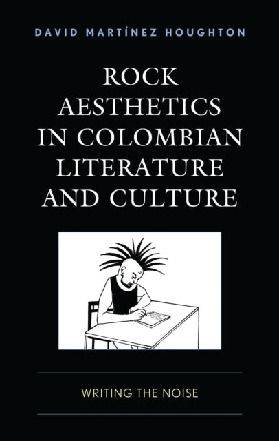 Book cover of: Rock Aesthetics in Colombian Literature and Culture. By: David Marti´nez Houghton