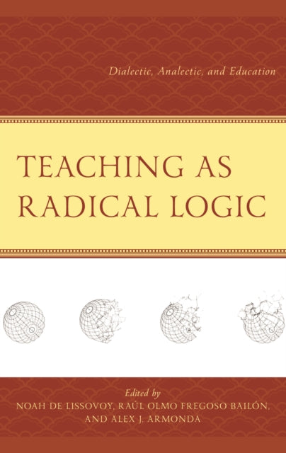 Book cover of: Teaching as Radical Logic. By: Noah De Lissovoy