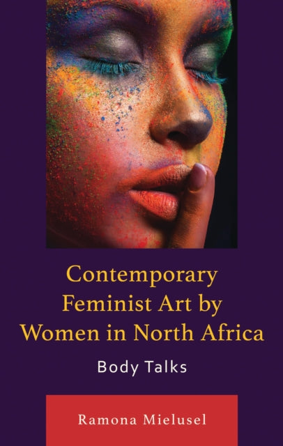 Book cover of: Contemporary Feminist Art by Women in North Africa. By: Ramona Mielusel