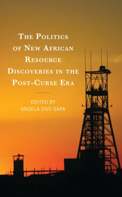 Book cover of: Politics of New African Resource Discoveries in the Post-Curse Era. By: Angela Zivo Gapa