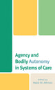 Book cover of: Agency and Bodily Autonomy in Systems of Care. By: Heidi M. Altman