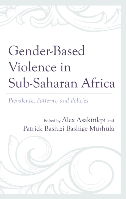 Book cover of: Gender-Based Violence in Sub-Saharan Africa. By: Alex Asakitikpi