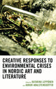 Book cover of: Creative Responses to Environmental Crises in Nordic Art and Literature. By: Katarina Leppänen