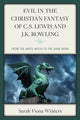 Book cover of: Evil in the Christian Fantasy of C.S. Lewis and J.K. Rowling. By: Sarah Fiona Winters