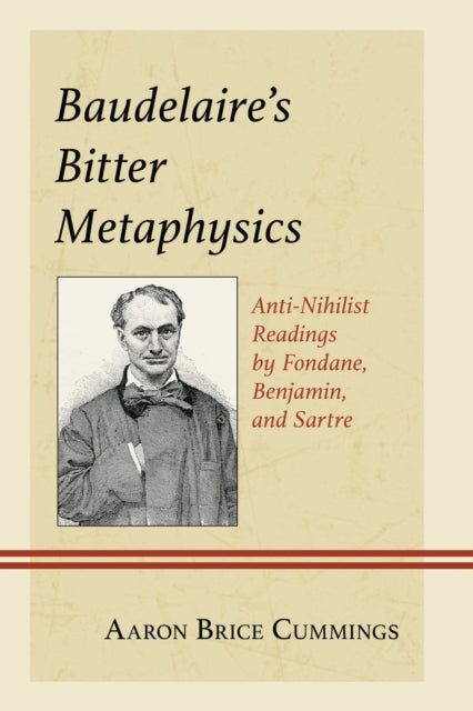 Book cover of: Baudelaire's Bitter Metaphysics. By: Aaron Brice Cummings