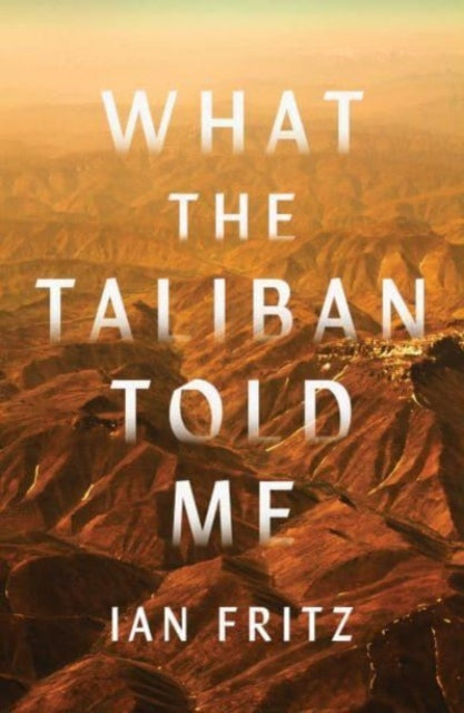 Book cover of: What the Taliban Told Me. By: Ian Fritz