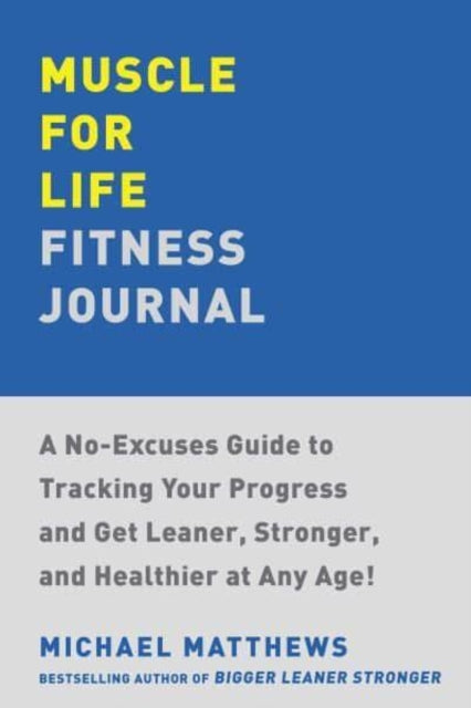 Book cover of: Muscle for Life Fitness Journal. By: Michael Matthews