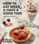 Book cover of: How to Eat Weed and Have a Good Time. By: Vanessa Lavorato