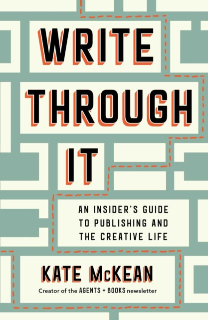 Write Through It, An Insider's Guide to Publishing and the Creative Life 9781668055540 Kate McKean