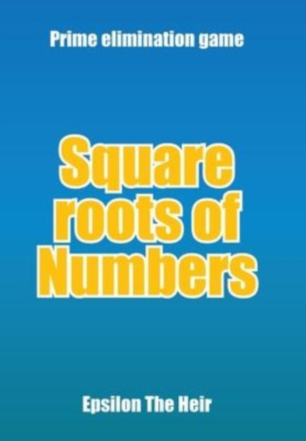 Book cover of: Square Roots of Numbers. By: Epsilon The Epsilon The Heir