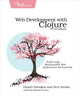 Book cover of: Web Development with Clojure. By: Dmitri Sotnikov
