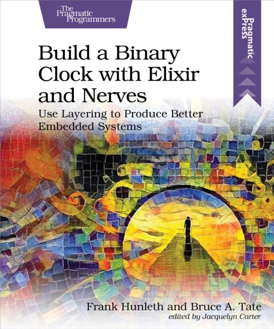 Book cover of: Build a Binary Clock with Elixir and Nerves. By: Frank Hunleth