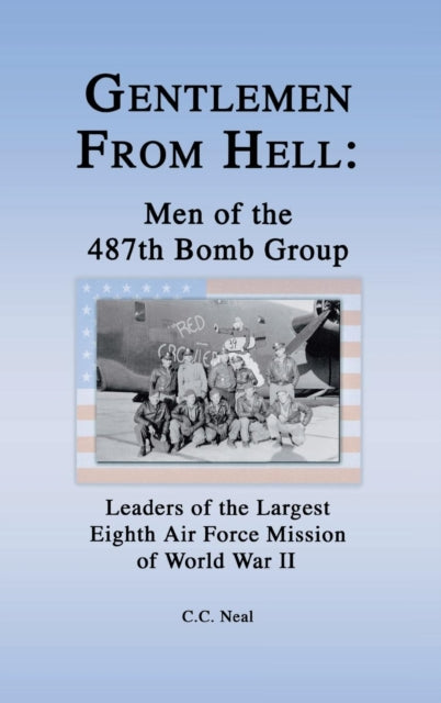 Book cover of: Gentlemen from Hell: Men of the 487th Bomb Group. By: C. C. Neal