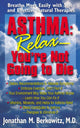 Book cover of: Asthma: Relax, You're Not Going to Die. By: Jonathan M. Berkowitz