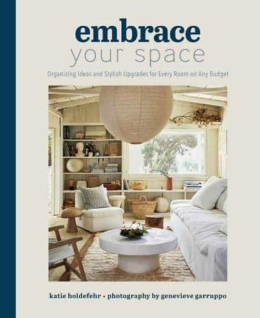 Book cover of: Embrace Your Space  Organizing Ideas and Stylish Upgrades for Every Room on Any Budget. By: Katie Holdefehr