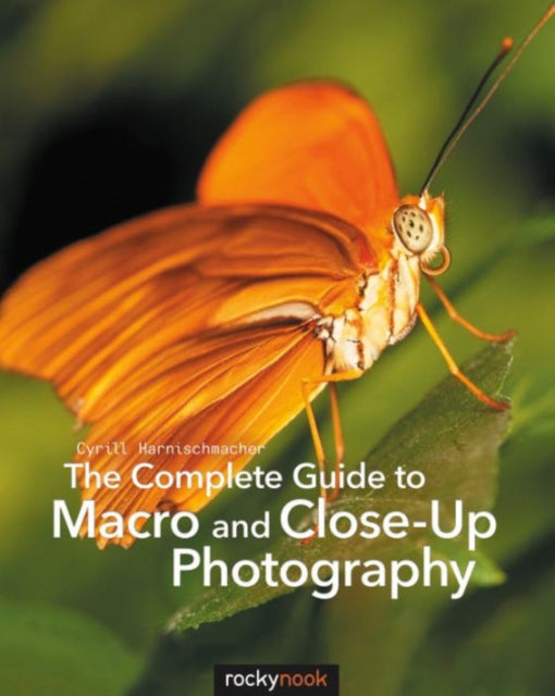 Book cover of: Complete Guide to Macro and Close-Up Photography. By: Cyrill Harnischmacher
