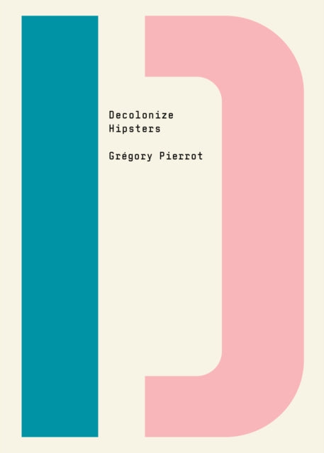 Book cover of: Decolonize Hipsters. By: Grégory Pierrot