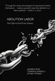 Book cover of: Abolition Labor. By: Ross, Andrew
