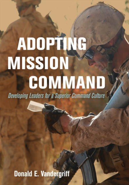Book cover of: Adopting Mission Command. By: Donald E. Vandergriff