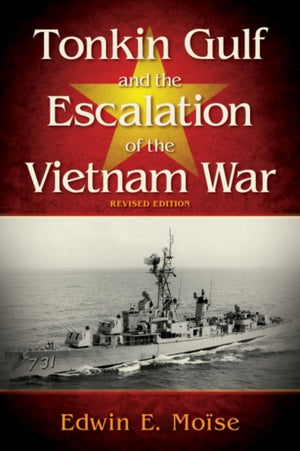 Tonkin Gulf and the Escalation of the Vietnam War,