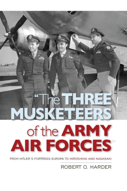 Book cover of: Three Musketeers of Army Air Forces. By: Robert O. Harder