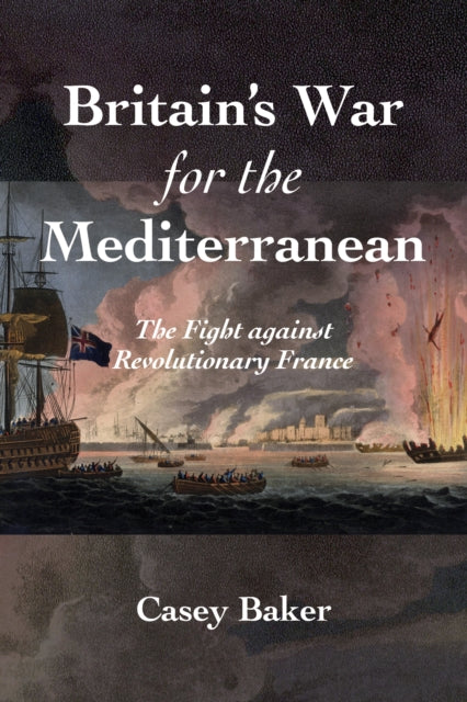 Book cover of: Britain's War for the Mediterranean. By: William Casey Baker