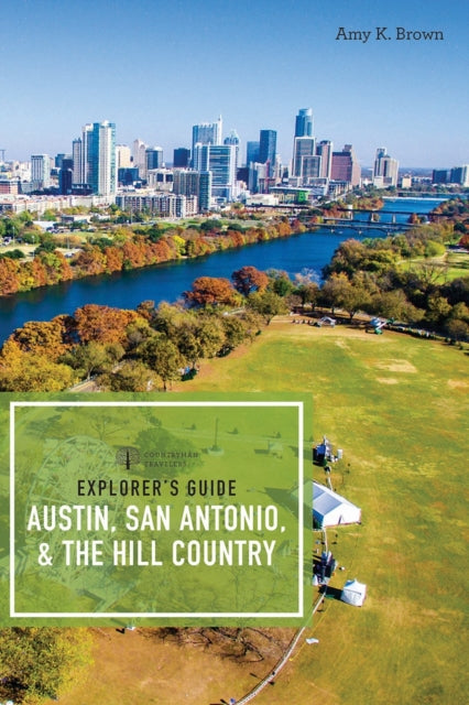 Book cover of: Explorer's Guide Austin, San Antonio, & the Hill Country. By: Amy K. Brown