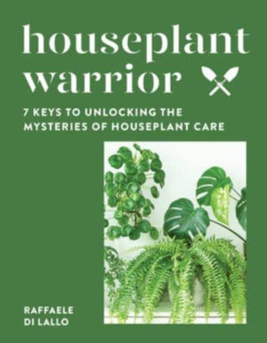 Houseplant Warrior, 7 Keys to Unlocking the Mysteries of Houseplant Care